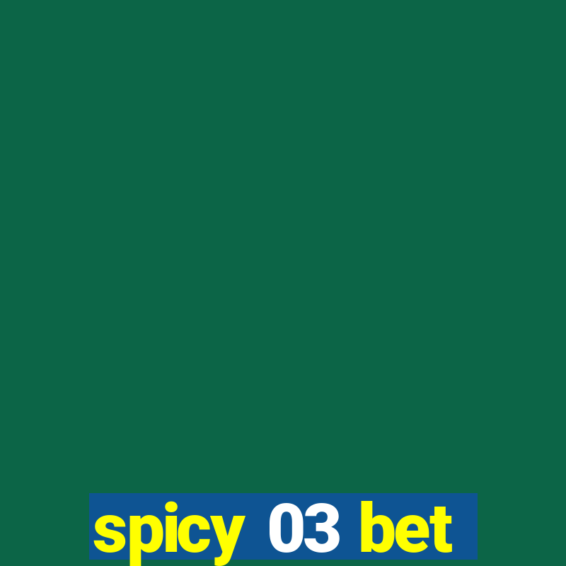 spicy 03 bet